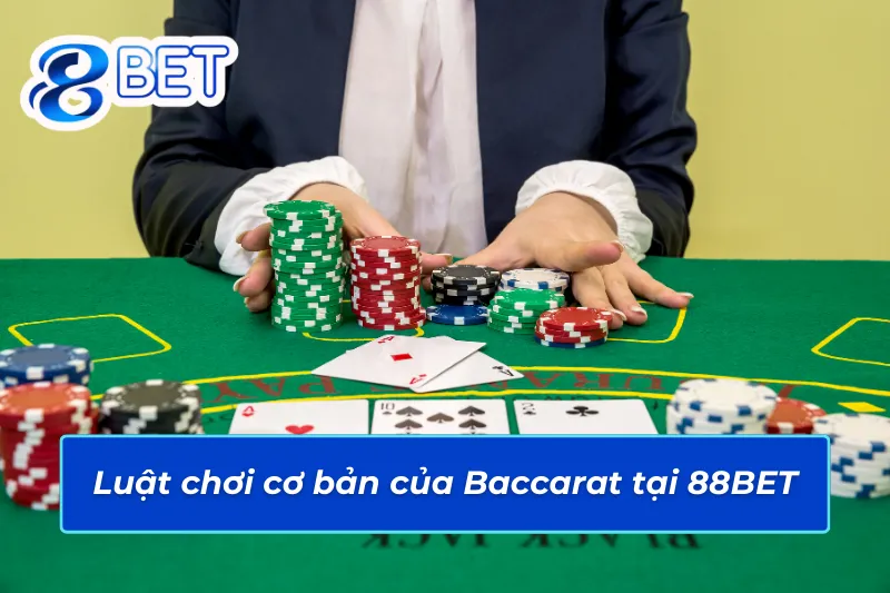 Giải thích chi tiết luật chơi Baccarat 88Bet