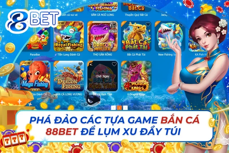 Phá Đảo Các Tựa Game Bắn Cá Online 88Bet Để Nhặt Xu Đầy Túi