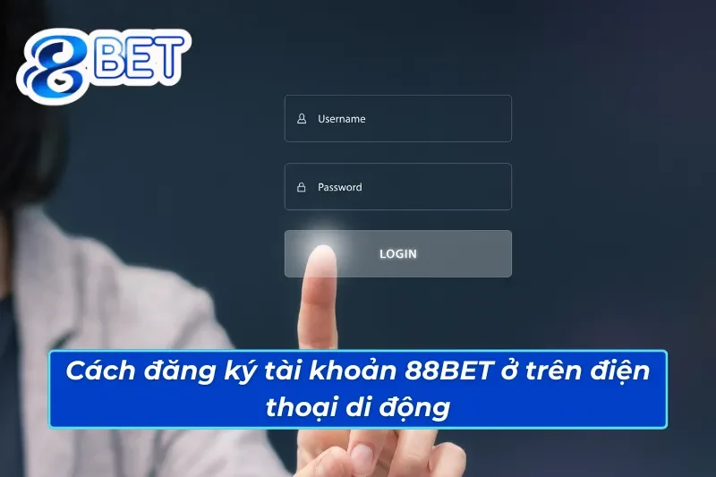 Cách đăng ký tài khoản 88BET ở trên điện thoại