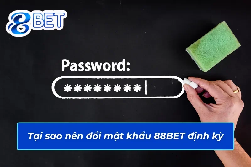 Đổi mật khẩu 88BET định kỳ là điều cần thiết