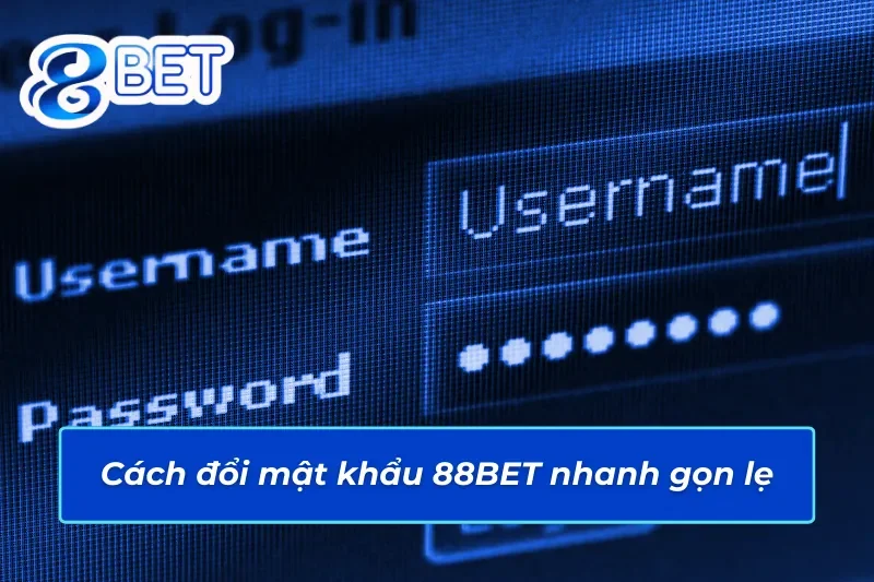 Hướng dẫn cách đổi mật khẩu 88BET trong vài bước cơ bản