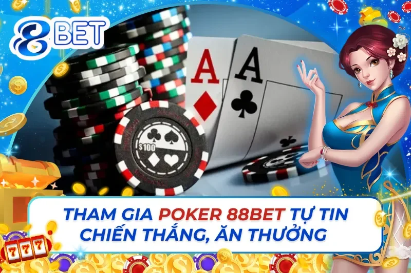 Tham Gia Poker Online 88Bet Tự Tin Chiến Thắng, Ăn Thưởng Bất Tận