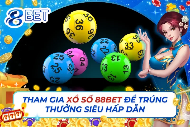 Tham Gia Ngay Xổ Số Trực Tuyến - Trúng Thưởng Siêu Hấp Dẫn Trên 88Bet